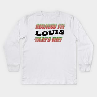 BECAUSE I AM LOUIS - THAT'S WHY Kids Long Sleeve T-Shirt